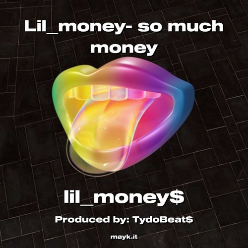 Lilmoney- so much money