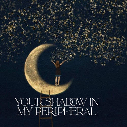Your Shadow in My Peripheral