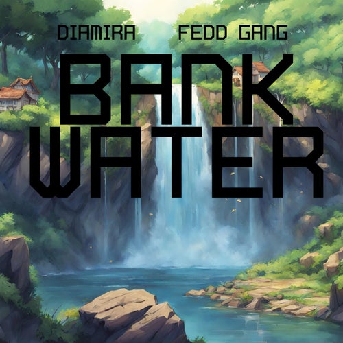 BANK WATER (feat. Fedd Gang)