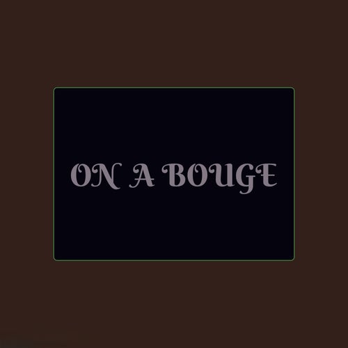 on a bougé