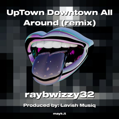 UpTown Downtown All Around  (remix)