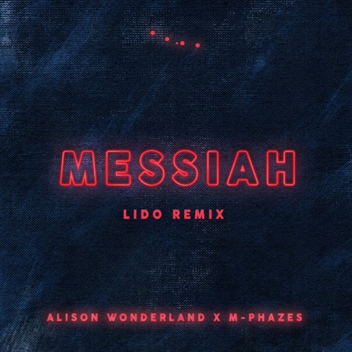 Messiah (Alison Wonderland X M-Phazes) (Lido Remix)