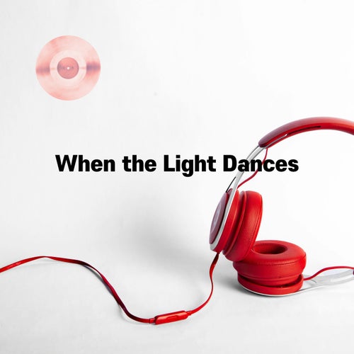 When the Light Dances