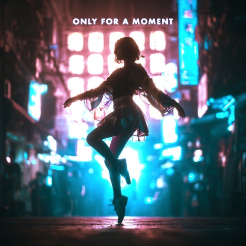 Only For A Moment