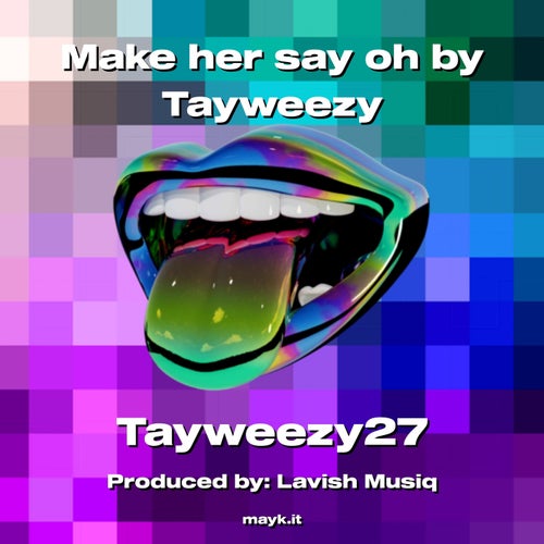 Make her say oh by Tayweezy