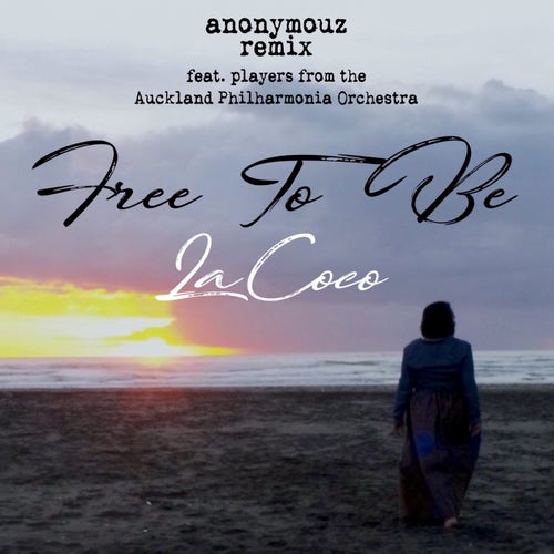 Free to Be (feat. Auckland Philharmonia Orchestra) [Anonymouz Remix]