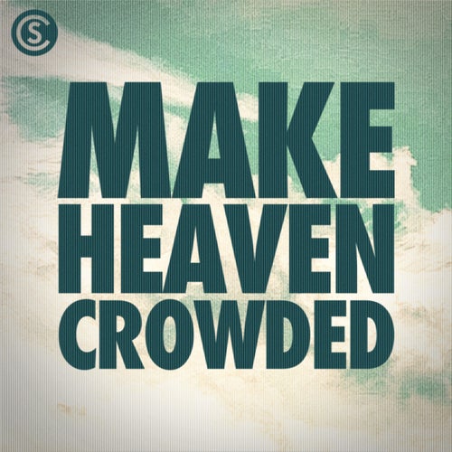 Make Heaven Crowded