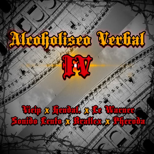 Alcoholiseo Verbal IV (feat. Vieip, Hendal, Le Warner, Sonido Lento, Brallex & Pheroda)