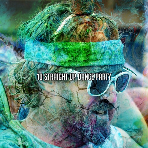 10 Straight Up Dance Party