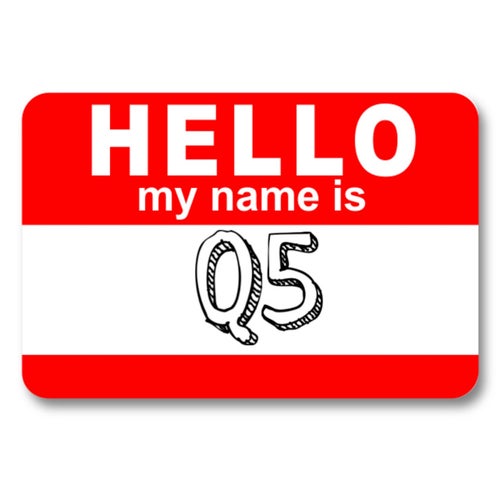 Hi My Name is Q5