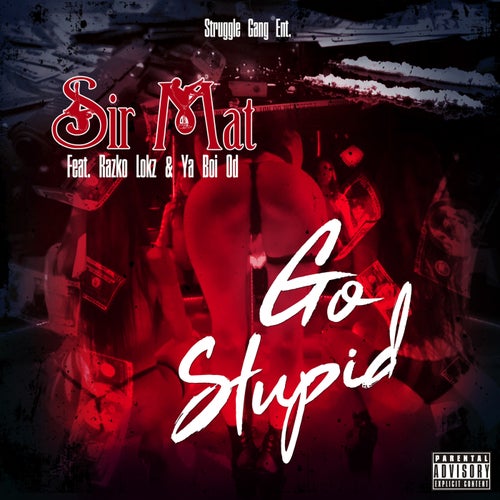 Go Stupid (feat. Razko Lokz & Ya Boi Od)