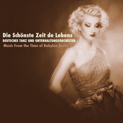 Music From the Time of Babylon Berlin; Die schönste Zeit des Lebens