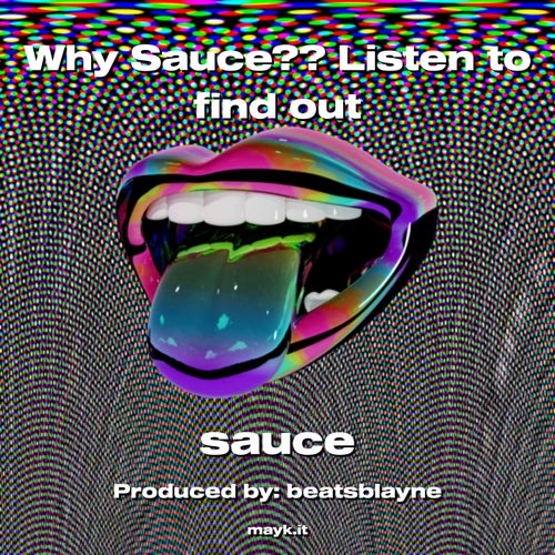 Why Sauce?? Listen to find out