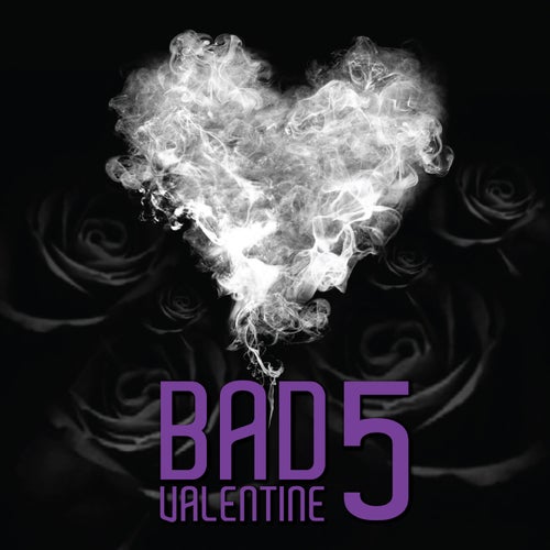 BAD VALENTINE 5