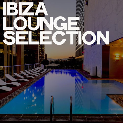 Ibiza Lounge Selection by ., House Tonique, Mark Sia, Bar Behrh, Keith  Goodwin, Loperco Bros, K Sun, Tiengo, Square 22, Dr. Drummer, Billy  Anderson, Attilio Casati, Maxim Beitan, Zuinky, DGN, Blue Sofa,