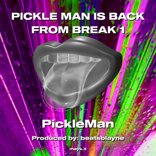 PICKLE MAN IS BACK FROM BREAK 1