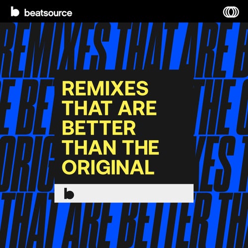 Remixes That Are Better Than The Original Album Art