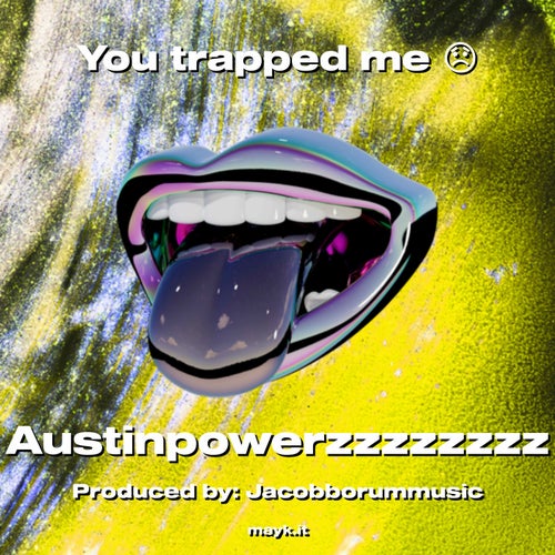 You trapped me
