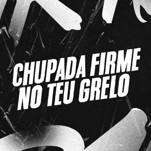 Chupada Firme no Teu Grelo