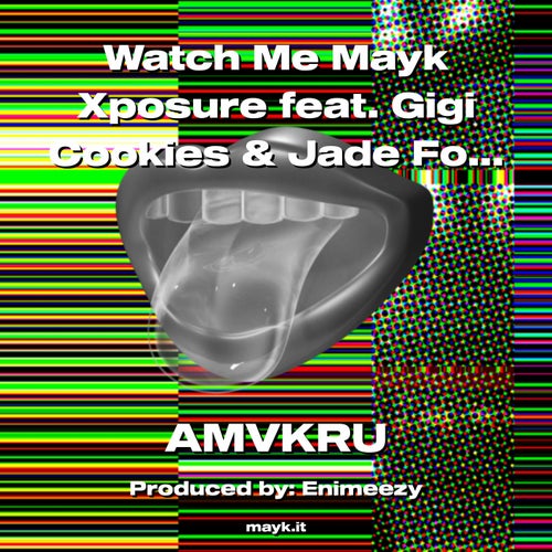 Watch Me Mayk Xposure