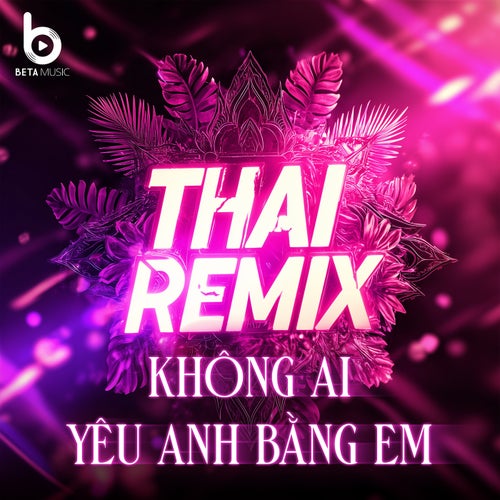 Không Ai Yêu Anh Bằng Em (Remix Style Thái)
