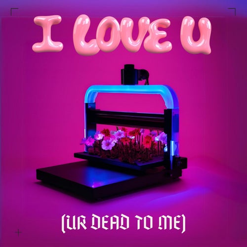 i love u (ur dead to me)