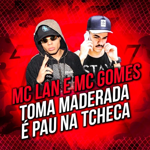 Toma Maderada / É Pau na Tcheca