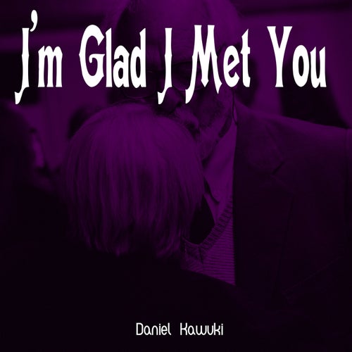 I'm Glad I Met You