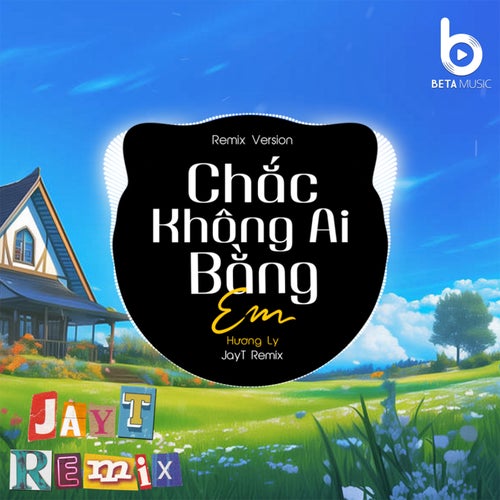 Chắc Không Ai Bằng Em (Remix)