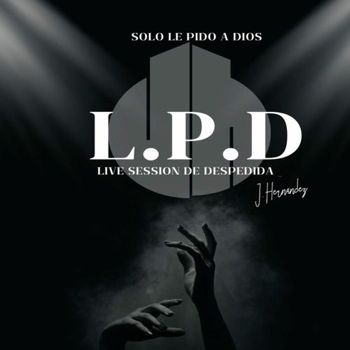 L.P.D (Solo Le Pido a Dios) (Live Session De Despedida)