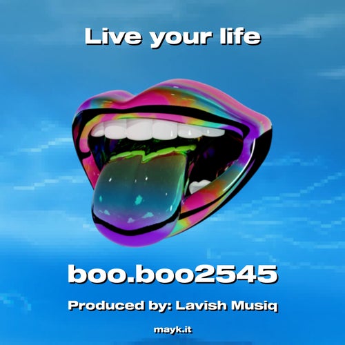 Live your life