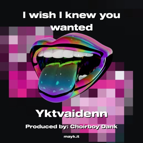 I wish I knew you wanted