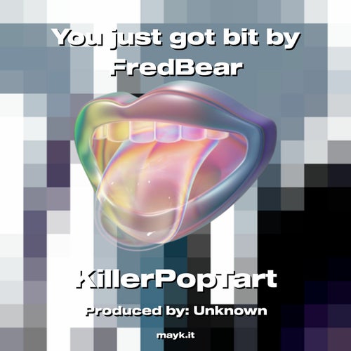 You just got bit by FredBear