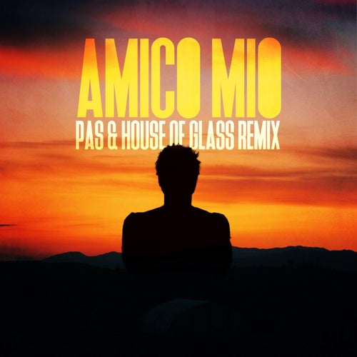 Amico mio (PAS & House Of Glass Remix)