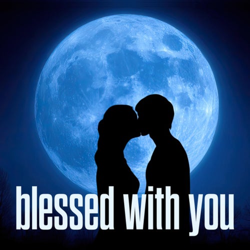 blessed with you