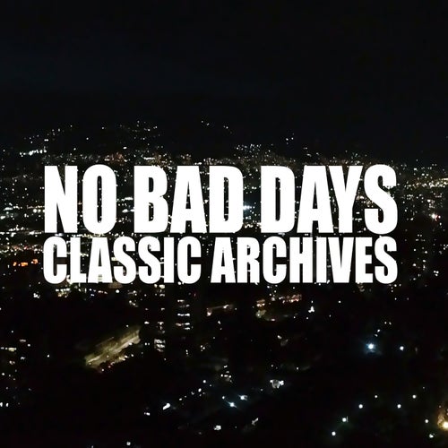 NO BAD DAYS CLASSICS ARCHIVES