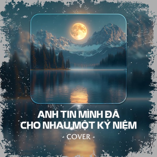 Anh Tin Mình Đã Cho Nhau Một Kỷ Niệm (Cover)