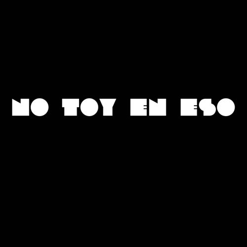 NO TOY EN ESO