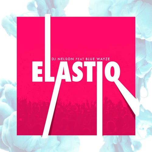 Elastiq (feat. Blue Wayze)