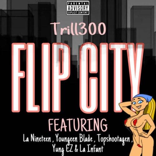 FLIP CITY (feat. La Nineteen, Youngeen Blade, Topshootagen, Yung Ez & La Infant)