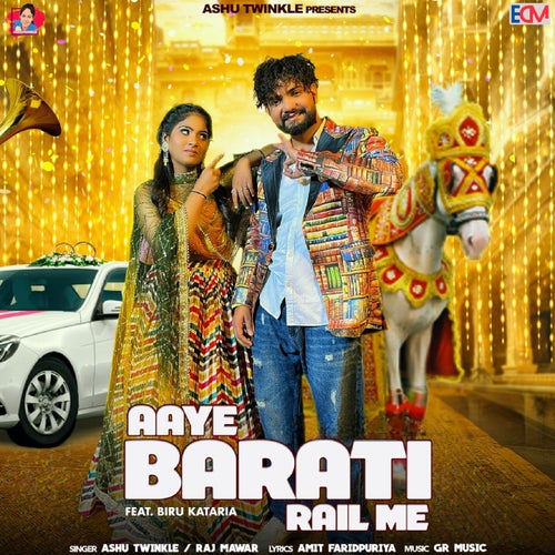 Aaye Barati Rail Me (feat. Biru Kataria)