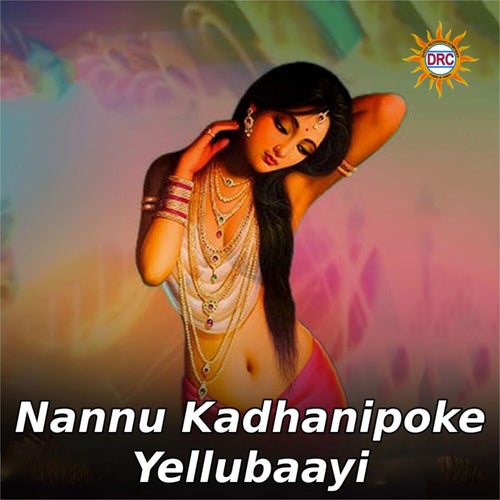 Nannu Kadhanipoke Yellubaayi