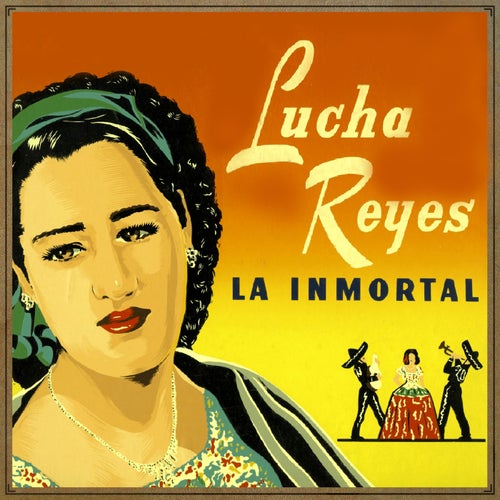 Lucha Reyes. La Inmortal