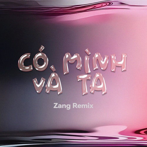 Có Mình Và Ta (Zang Remix)