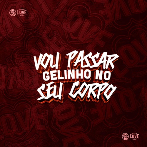 Vou Passar Gelinho no Seu Corpo