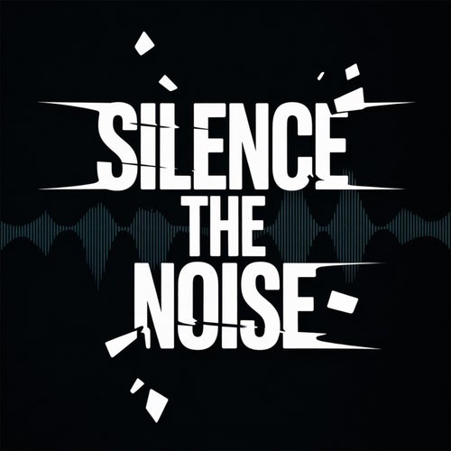 Silence the Noise