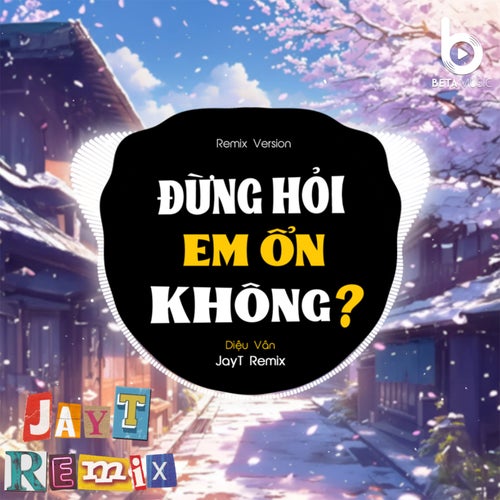 Đừng Hỏi Em Ổn Không (Remix)