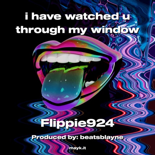 i have watched u through my window