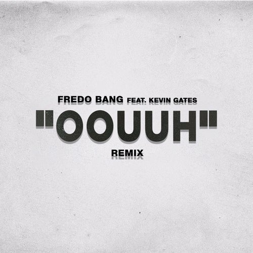 Oouuh (feat. Kevin Gates)