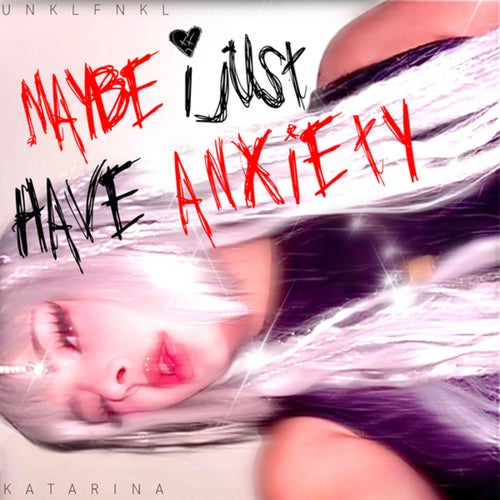Maybe I Just Have Anxiety